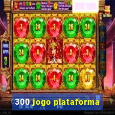 300 jogo plataforma